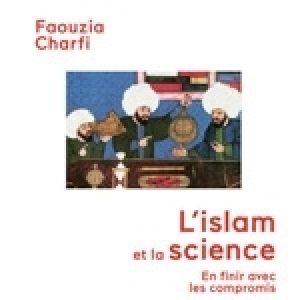 Faouzia Charfi: L’islam et la science. En finir avec les compromis