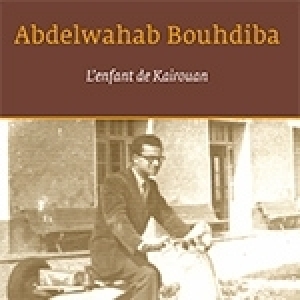 Abdelwahab Bouhdiba: L’enfant de Kairouan