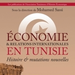 Mohamed Sassi (sous la direction) Economie et relations internationales en Tunisie. Histoire et mutations nouvelles. Editions L’Harmattan 2021
