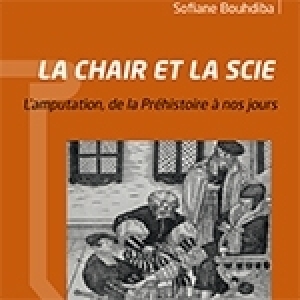 Un nouveau livre de Sofiane Bouhdiba - La Chair et la scie: L’amputation, de la Préhistoire à nos jours
