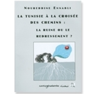Noureddine Ennabli - La Tunisie à la croisée des chemins : la ruine ou le redressement ? 